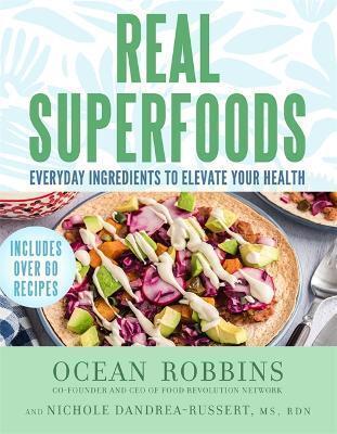 Real Superfoods by Ocean Robbins, Nichole Dandrea-Russert
