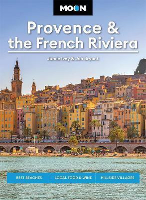 Moon Provence & the French Riviera by Jamie Ivey, Jon Bryant
