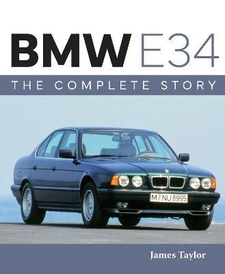 BMW E34 - The Complete Story by James Taylor