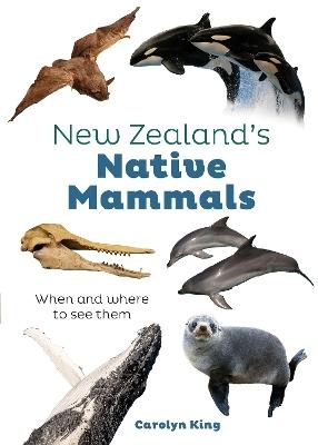 New Zealand's Native Mammals by Carolyn M King