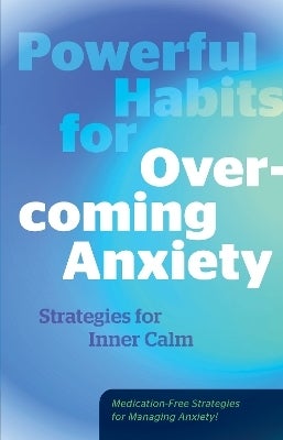 Powerful Habits for Overcoming Anxiety by Editors of Fair Winds Press