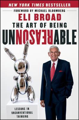 The Art of Being Unreasonable by Eli Broad