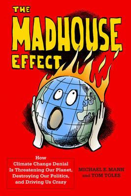 The Madhouse Effect by Tom Toles, Michael Mann