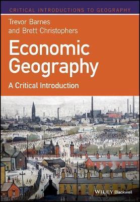 Economic Geography by Trevor J. Barnes, Brett Christophers