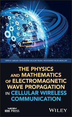 The Physics and Mathematics of Electromagnetic Wave Propagation in Cellular Wireless Communication by Mohammad Najib