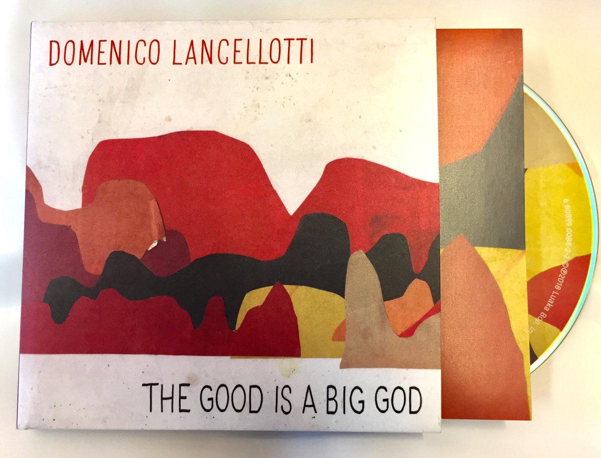 The Good Is a Big God By LANCELLOTTI, DOMENICO (CDs)