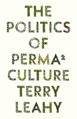 The Politics of Permaculture by Terry Leahy
