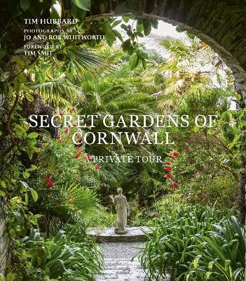 Secret Gardens of Cornwall by Tim Hubbard