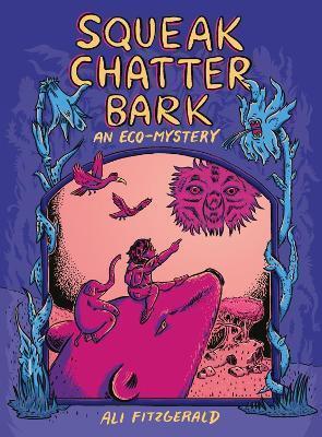 Squeak Chatter Bark: An Eco-Mystery by Ali Fitzgerald
