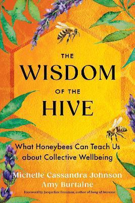 The Wisdom of the Hive by Michelle Cassandra Johnson, Amy Burtaine
