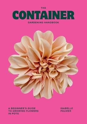 The Container Gardening Handbook by Isabelle Palmer