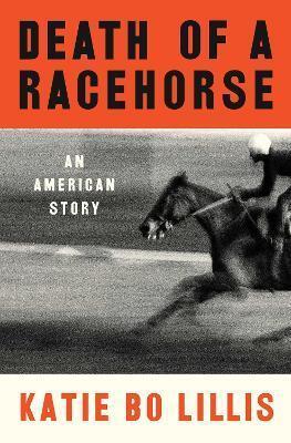 Death of a Racehorse by Katie Bo Lillis
