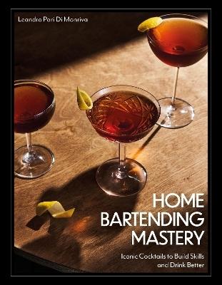 Home Bartending Mastery by Leandro Pari Di Monriva