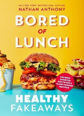 Bored of Lunch: Healthy Fakeaways by Nathan Anthony
