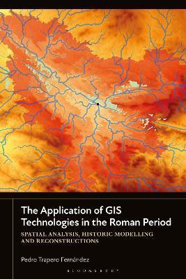 The Application of GIS Technologies in the Roman Period by Pedro Trapero Fernandez