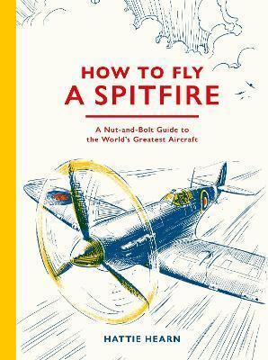How To Fly A Spitfire by Hattie Hearn
