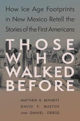 Those Who Walked Before by Matthew Bennett, Daniel Odess, David F. Bustos