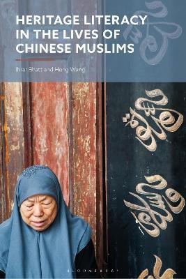 Heritage Literacy in the Lives of Chinese Muslims by Ibrar Bhatt, Heng Wang