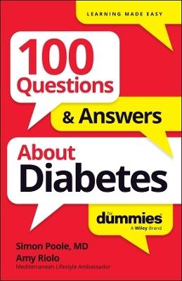 100 Questions & Answers About Diabetes For Dummies by Simon Poole, Amy Riolo