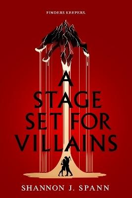 A Stage Set for Villains by Shannon J. Spann