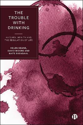 The Trouble with Drinking by Helen Keane, David Moore, Mats Ekendahl