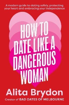 How to Date like a Dangerous Woman by Alita Brydon
