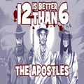 12 is Better Than 6: The Apostles