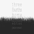 Three Fourths Home: Extended Edition - Deluxe Version