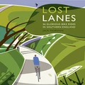 Lost Lanes: 36 Glorious Bike Rides in Southern England: 1