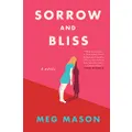 Sorrow and Bliss: A Novel