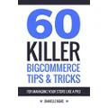 60 Killer BigCommerce Tips & Tricks for Managing Your Store Like a Pro