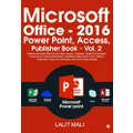 Microsoft Office - 2016 Power Point, Access, Publisher Book - Vol. 2: Explore Microsoft Office Power Point, Access, Publisher, Skype For Business, & ... Skype For Business, One Drive Cloud Storage