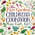 The Kew Gardens Children's Cookbook: Plant, Cook, Eat