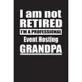 I Am Not Retired I'm A Professional Event Hosting Grandpa: Blank Lined Notebook Journal