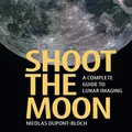 Shoot the Moon: A Complete Guide to Lunar Imaging