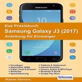 Das Praxisbuch Samsung Galaxy J3 (2017) - Anleitung fur Einsteiger [German]