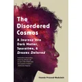 The Disordered Cosmos: A Journey into Dark Matter, Spacetime, and Dreams Deferred