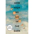How High We Go in the Dark: A Novel
