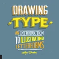 Drawing Type: An Introduction to Illustrating Letterforms