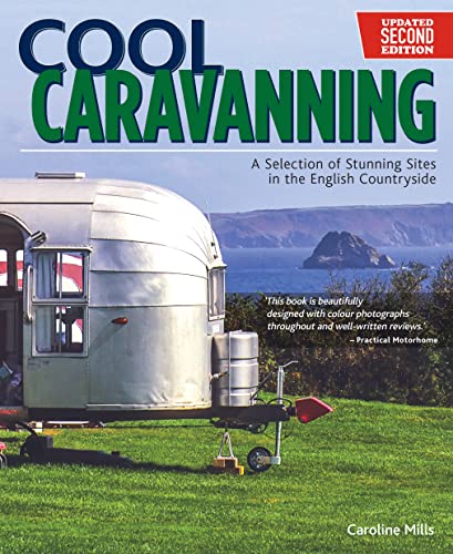 Cool Caravanning, Updated Second Edition: A Selection of Stunning Sites in the English Countryside
