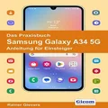 Das Praxisbuch Samsung Galaxy A34 5G - Anleitung fuer Einsteiger