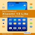 Das Praxisbuch Xiaomi 13 Lite - Anleitung fur Einsteiger [German]