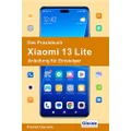 Das Praxisbuch Xiaomi 13 Lite - Anleitung fur Einsteiger [German]