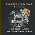 SHOOT FOR THE STARS- I Am Affirmation Space Coloring Book for Boys
