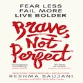 Brave, Not Perfect: Fear Less, Fail More and Live Bolder
