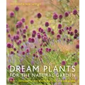 Dream Plants for the Natural Garden: Over 1,200 Beautiful and Reliable Plants for a Natural Garden
