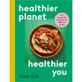 Healthier Planet, Healthier You: 100 Sustainable, Nutritious and Delicious Recipes