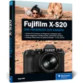 Fujifilm X-S20: Das Handbuch zur Kamera. Praxiswissen und Expertentipps zu Ihrer X-S20