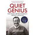 Quiet Genius: Bob Paisley, British football’s greatest manager SHORTLISTED FOR THE WILLIAM HILL SPORTS BOOK OF THE YEAR 2017