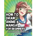 How to Draw Anime and Manga for Beginners: Learn to Draw Awesome Anime and Manga Characters - A Step-by-Step Drawing Guide for Kids, Teens, and Adults